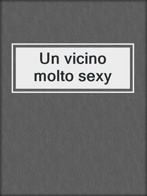 cover image of Un vicino molto sexy