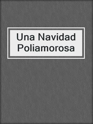 cover image of Una Navidad Poliamorosa
