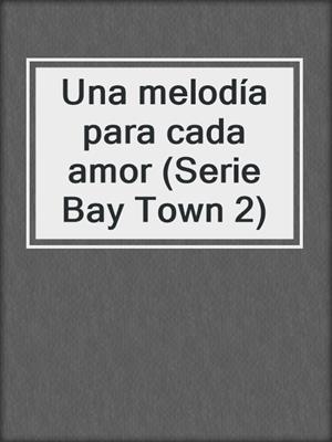 cover image of Una melodía para cada amor (Serie Bay Town 2)