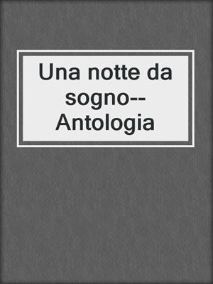 cover image of Una notte da sogno--Antologia
