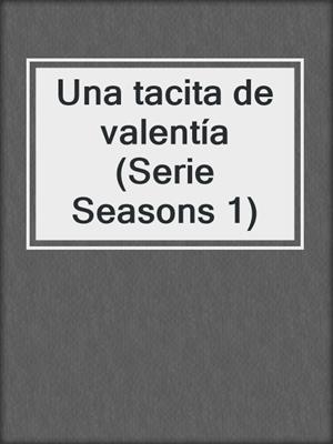 cover image of Una tacita de valentía (Serie Seasons 1)