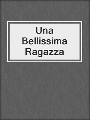 cover image of Una Bellissima Ragazza
