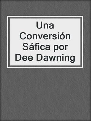 cover image of Una Conversión Sáfica por Dee Dawning