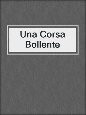 cover image of Una Corsa Bollente
