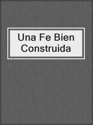 Una Fe Bien Construida