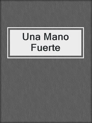 cover image of Una Mano Fuerte