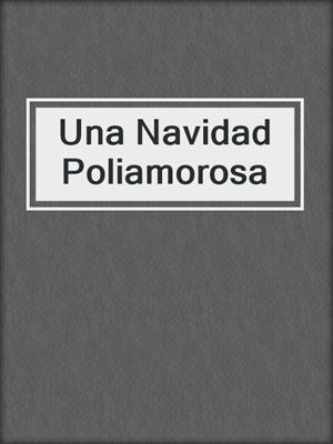 cover image of Una Navidad Poliamorosa