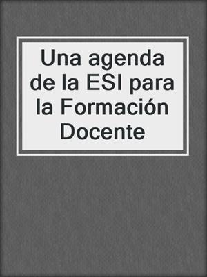 cover image of Una agenda de la ESI para la Formación Docente