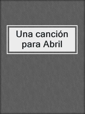 cover image of Una canción para Abril