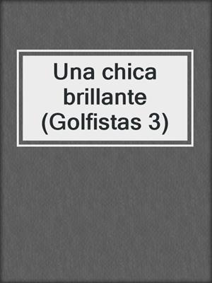 cover image of Una chica brillante (Golfistas 3)