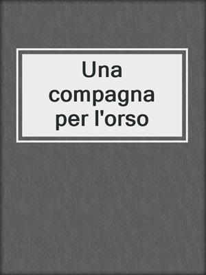 cover image of Una compagna per l'orso