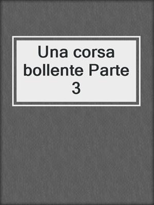 cover image of Una corsa bollente Parte 3