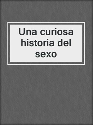 cover image of Una curiosa historia del sexo