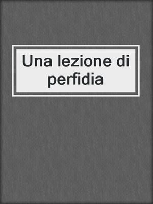Una lezione di perfidia