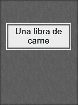 cover image of Una libra de carne