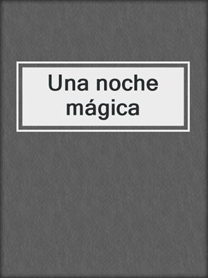 cover image of Una noche mágica