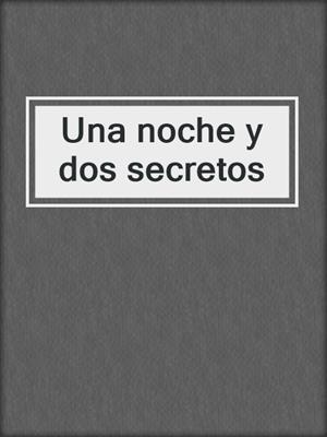 cover image of Una noche y dos secretos