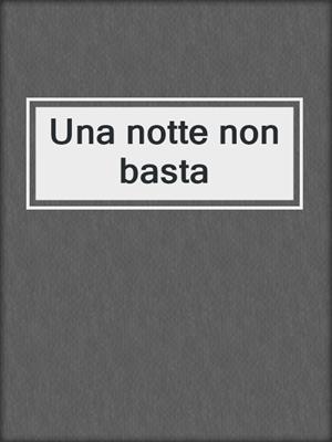 cover image of Una notte non basta