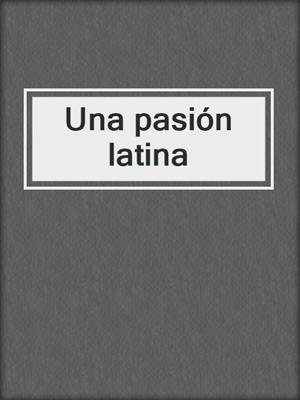 cover image of Una pasión latina