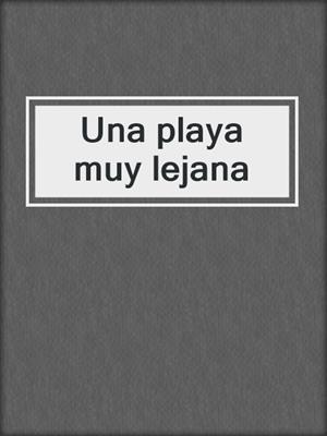 cover image of Una playa muy lejana