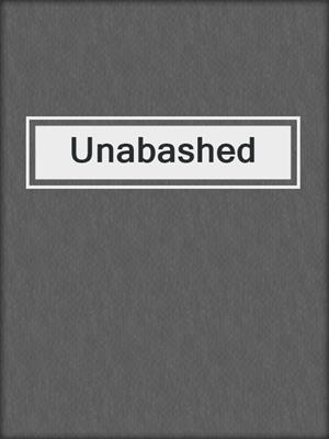 cover image of Unabashed