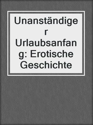 cover image of Unanständiger Urlaubsanfang: Erotische Geschichte