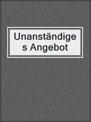 cover image of Unanständiges Angebot