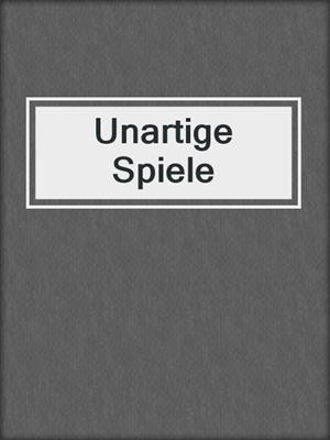cover image of Unartige Spiele