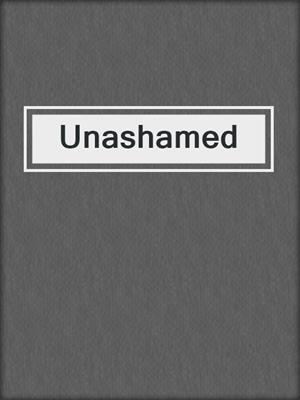 cover image of Unashamed