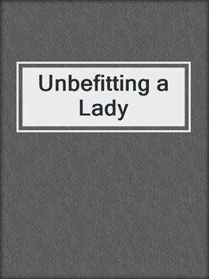 cover image of Unbefitting a Lady