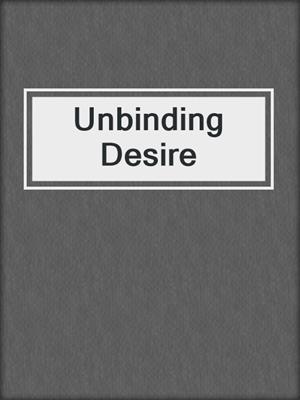 cover image of Unbinding Desire