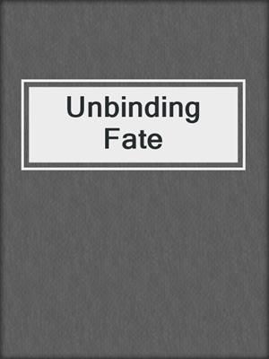 cover image of Unbinding Fate