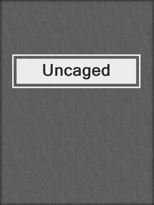 cover image of Uncaged