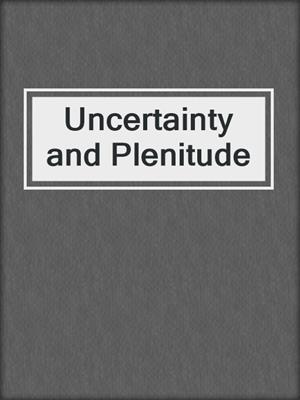Uncertainty and Plenitude