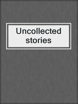 Uncollected stories
