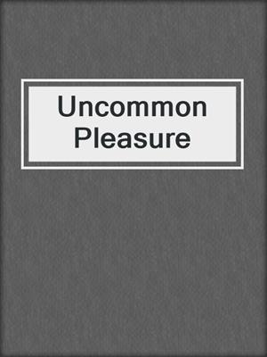 cover image of Uncommon Pleasure