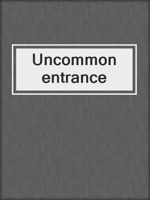 Uncommon entrance