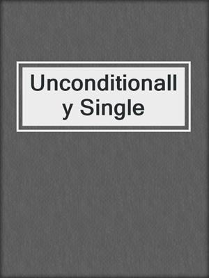 cover image of Unconditionally Single