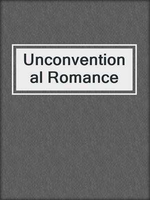 cover image of Unconventional Romance