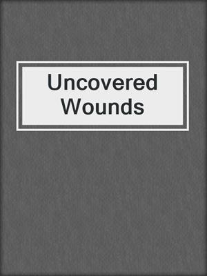 cover image of Uncovered Wounds