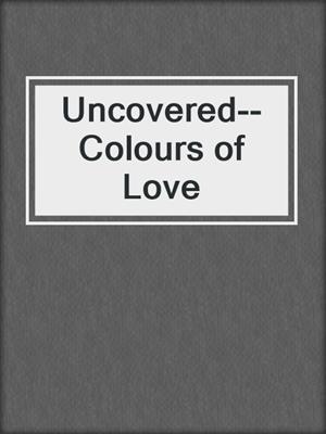 Uncovered--Colours of Love