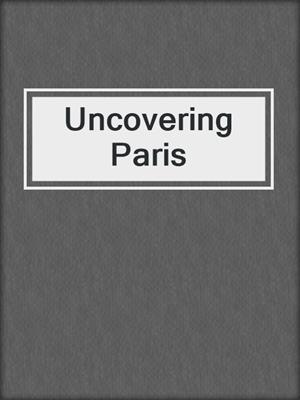 cover image of Uncovering Paris
