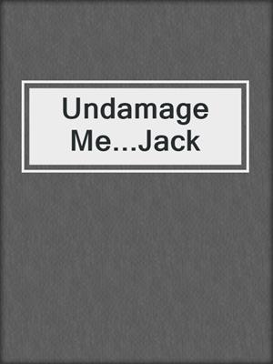 cover image of Undamage Me...Jack