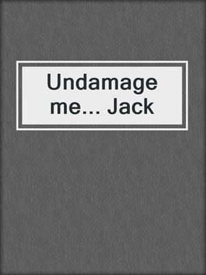 cover image of Undamage me... Jack
