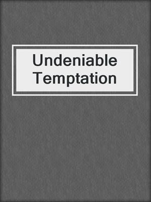 cover image of Undeniable Temptation