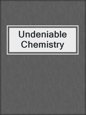 cover image of Undeniable Chemistry
