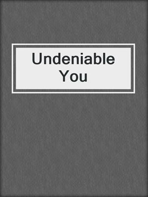 cover image of Undeniable You