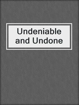 cover image of Undeniable and Undone