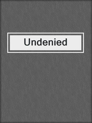 cover image of Undenied