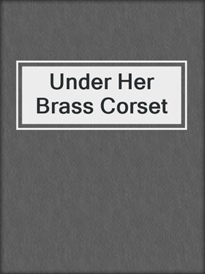 cover image of Under Her Brass Corset